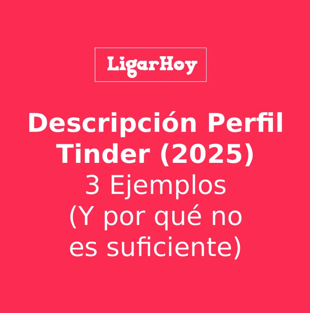Ejemplos de una buena descripción de perfil de Tinder que genera más matches y conversaciones.