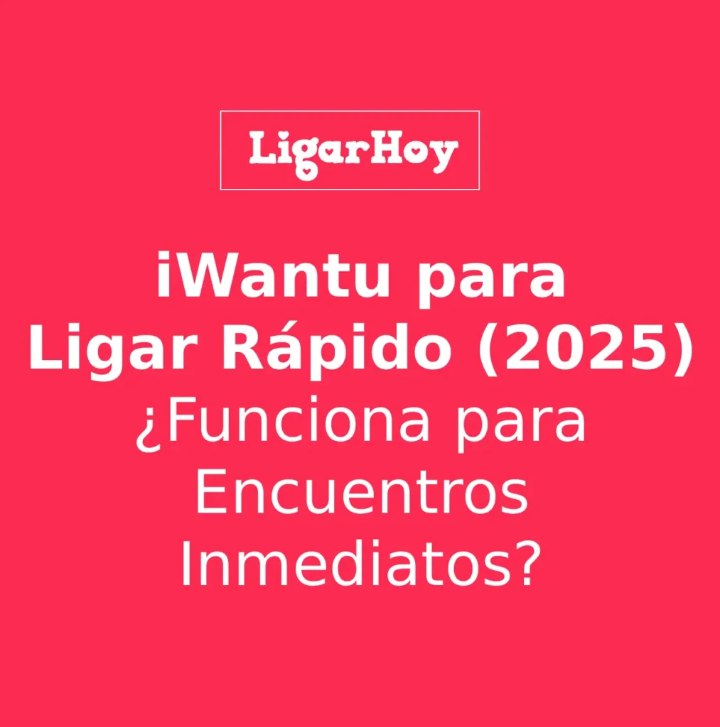 Análisis de iWantu para ligar rápido y tener encuentros inmediatos.